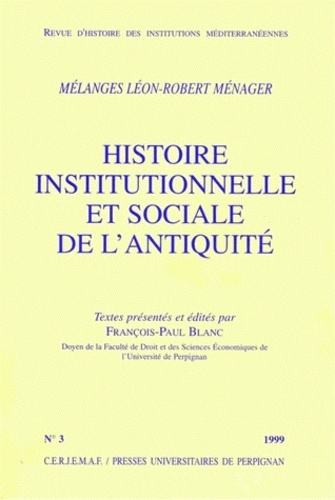 Léon-Robert Ménager et François-Paul Blanc - Revue d'histoire des institutions méditerranéennes N° 3, 1999 : Histoire institutionnelle et sociale de l'Antiquité - Mélanges Léon-Robert Ménager.