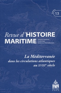 Jean-Pierre Poussou - Revue d'histoire maritime N° 13/2011 : La Méditerranée dans les circulations atlantiques au XVIIIe siècle.