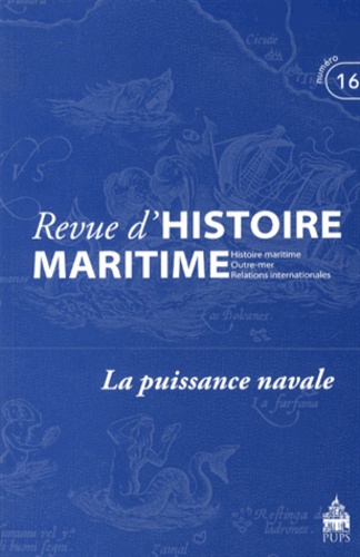 Olivier Chaline et Gérard Le Bouëdec - Revue d'histoire maritime N° 16/2012 : La puissance navale.