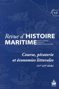 Olivier Chaline et Gérard Le Bouëdec - Revue d'histoire maritime N° 17/2013 : Course, piraterie et économies littorales (XVe-XXIe siècle).