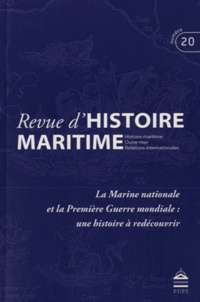 Olivier Chaline et Gérard Le Bouëdec - Revue d'histoire maritime N° 20/2015 : La Marine nationale et la Première Guerre mondiale : une histoire à redécouvrir.