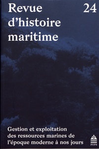 Gilbert Buti et Christophe Cérino - Revue d'histoire maritime N° 24 : Gestion et exploitation des ressources marines de l'époque moderne à nos jours.