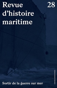 Olivier Chaline et Tristan Lecoq - Revue d'histoire maritime N° 28 : Sortir de la guerre.