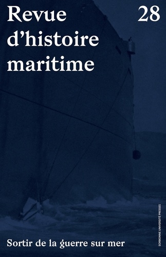 Olivier Chaline et Tristan Lecoq - Revue d'histoire maritime N° 28 : Sortir de la guerre.