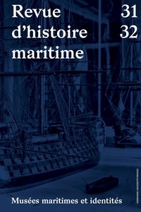 Christophe Cérino et Eric Rieth - Revue d'histoire maritime N° 31-32 : Musées maritimes et identités.