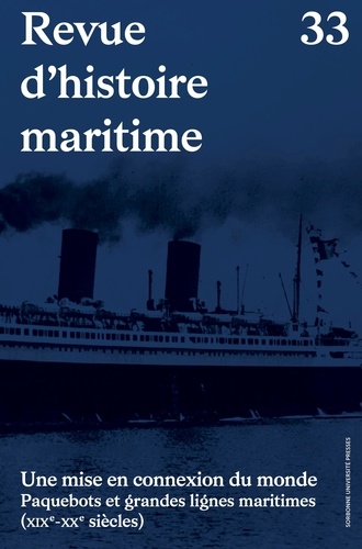 Revue d'histoire maritime N° 33 Une mise en connexion du monde. Paquebots et grandes lignes maritimes (XIXe-XXe siècles)