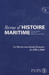 Jean-Pierre Poussou et Michel Vergé-Franceschi - Revue d'histoire maritime N° 5/2006 : La marine marchande française de 1850 à 2000.