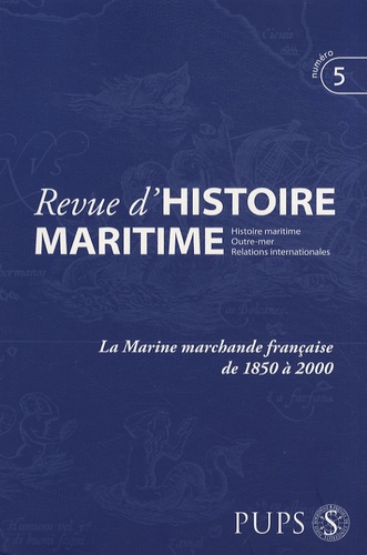 Jean-Pierre Poussou et Michel Vergé-Franceschi - Revue d'histoire maritime N° 5/2006 : La marine marchande française de 1850 à 2000.