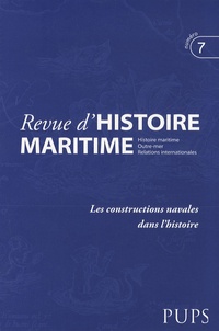 Jean-Pierre Poussou et Michel Vergé-Franceschi - Revue d'histoire maritime N° 7/2007 : Les constructions navales dans l'histoire.