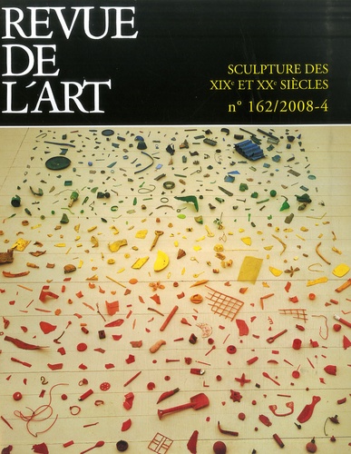 Antoinette Le Normand-Romain et Paul-Louis Rinuy - Revue de l'art N° 162/2008-4 : Sculpture des XIXe et XX siècles.