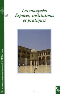 Fariba Adelkhah et Abderrahmane Moussaoui - Revue des mondes musulmans et de la Méditerranée N° 125 : Les mosquées : Espaces, institutions et pratiques.