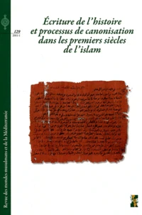 Ecriture de l'histoire et processus de canonisation dans les premiers siècles de l'Islam