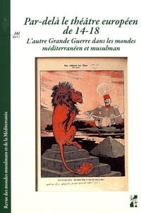 Julie d' Andurain et Cloé Drieu - Revue des mondes musulmans et de la Méditerranée N° 141, 2017-1 : Par-delà le théâtre européen de 14-18 - L'autre Grande Guerre dans les mondes méditerranéen et musulman.