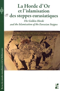 Marie Favereau - Revue des mondes musulmans et de la Méditerranée N° 143, 2018-1 : La Horde d'Or et l'islamisation des steppes eurasiatiques.