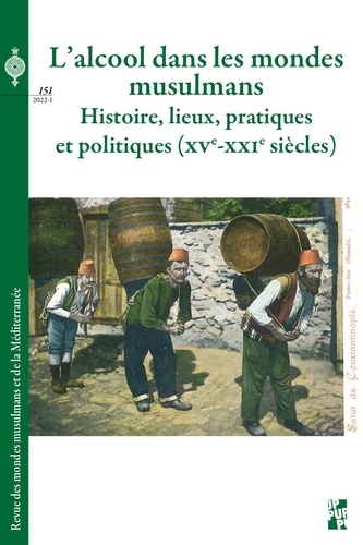 Revue des mondes musulmans et de la Méditerranée N° 151, 2022 automne L’alcool dans les mondes musulmans. Histoire, lieux, pratiques et politiques, XVe-XXIe siècles