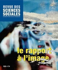 Jean-Louis Flecniakoska et Geneviève Herberich-Marx - Revue des Sciences Sociales N° 34/2005 : Le rapport à l'image.
