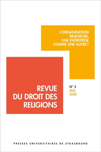 Revue du droit des religions N° 5, mai 2018 L'organisation religieuse, une entreprise comme une autre ?