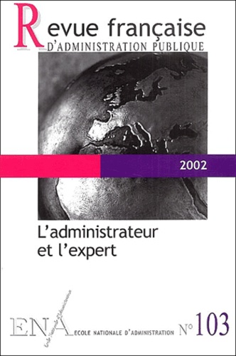 Marie-Christine Meininger et  Collectif - Revue française d'administration publique N° 103, 2002 : L'administrateur et l'expert.