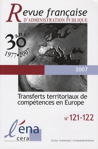 Nicole Belloubet-Frier et Luciano Vandelli - Revue française d'administration publique N° 121-122 : Transferts territoriaux de compétences en Europe.