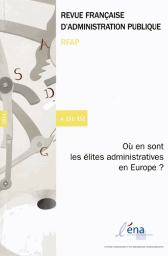  ENA - Revue française d'administration publique N° 151-152/2015 : Où en sont les élites administratives en Europe ?.
