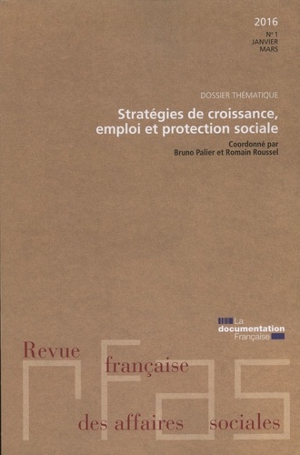  Ministère Affaires Sociales - Revue française des affaires sociales N° 1, janvier-mars 2016 : Stratégies de croissance, emploi et protection sociale.