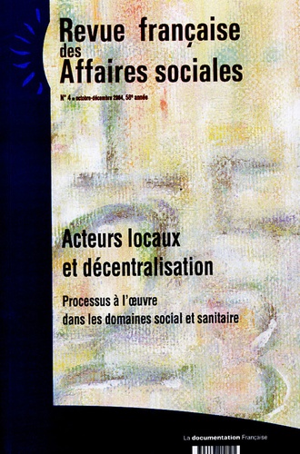 Mireille Elbaum et Vincent Viet - Revue française des affaires sociales N° 4, Octobre-Décemb : Acteurs locaux et décentralisation - Processus à l'oeuvre dans les domaines social et sanitaire.