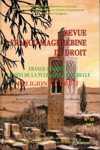 François-Paul Blanc et Hervé Bleuchot - Revue franco-maghrébine de droit N° 15, janvier 2007 : France-Maghreb, le défi de la pluralité culturelle - Religion et droit.