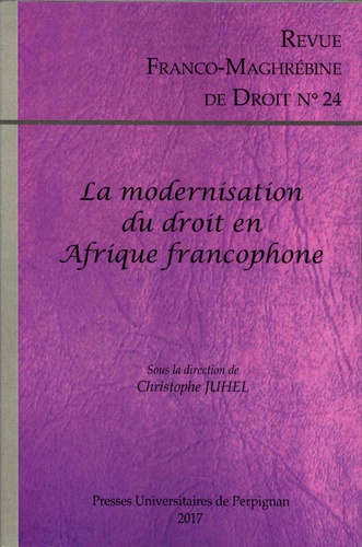 Christophe Juhel - Revue franco-maghrébine de droit N° 24/2017 : La modernisation du droit en Afrique francophone.