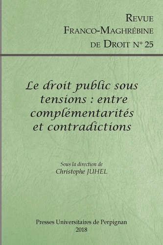 Revue franco-maghrébine de droit N° 25/2018 Le droit public sous tensions : entre complementarités et contradictions