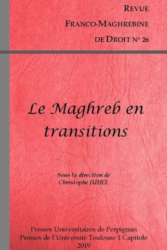 Revue franco-maghrébine de droit N° 26/2019 Le Maghreb en transitions