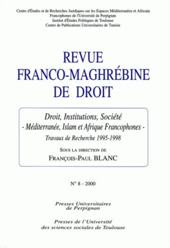 François-Paul Blanc - Revue franco-maghrébine de droit N° 8/2000 : Droit, institutions, société - Méditerranée, islam et Afrique francophone.