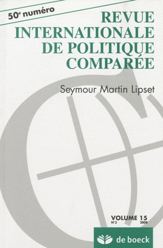 Michel Hastings et Daniel-Louis Seiler - Revue internationale de politique comparée Volume 15 N° 3/2008 : Seymour Martin Lipset.