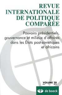 Daniel Bach et Caroline Dufy - Revue internationale de politique comparée Volume 20 N° 3/2013 : Pouvoirs présidentiels, gouvernance et milieux d'affaires dans les Etats post-soviétiques et africains.