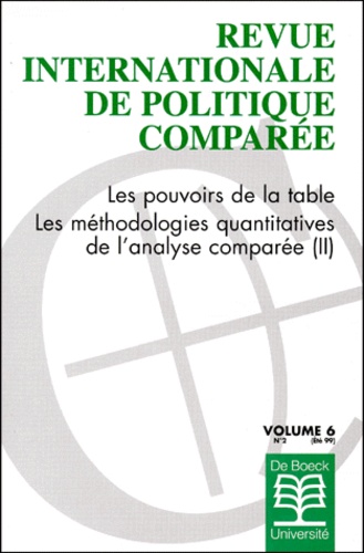  De Boeck - Revue internationale de politique comparée Volume 6 N° 2/1999 : Les pouvoirs de la table et les méthodologies quantitatives de l'analyse comparée - 2e partie.