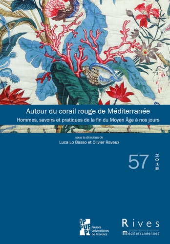 Rives méditerranéennes N° 57/2018 Autour du corail rouge de Méditerranée. Hommes, savoirs et pratiques de la fin du Moyen Age à nos jours