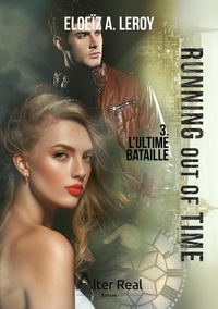 Eloeïz A. Leroy - Running out of time Tome 3 : L'ultime bataille.