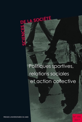 Jean-Pierre Augustin et André Suchet - Sciences de la Société N° 101/2017 : Politiques sportives, relations sociales et action collective.