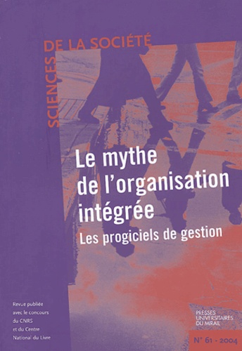  Collectif - Sciences de la Société N° 61 Février 2004 : Le mythe de l'organisation intégrée - Les progiciels de gestion.
