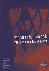 Franck Cochoy et Michèle Lalanne - Sciences de la Société N° 80, Mai 2010 : Montrer le marché - Afficher, emballer, étiqueter.