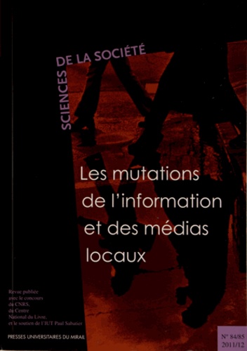 Franck Bousquet et Nikos Smyrnaios - Sciences de la Société N° 84/85, 2011/2 : Les mutations de l'information et des médias locaux.