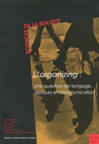 Bertrand Fauré et Daniel Robichaud - Sciences de la Société N° 88/2013 : L'organizing : une question de langage, discours et communication.