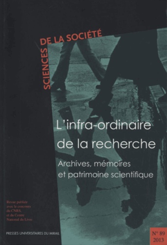 Muriel Lefebvre - Sciences de la Société N° 89/2013 : L'infra-ordinaire de la recherche - Archives, mémoires et patrimoine scientifique.