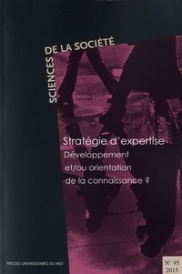 Mathilde Caron - Sciences de la Société N° 95/2015 : Stratégie d'expertise - Développement et/ou orientation de la connaissance ?.