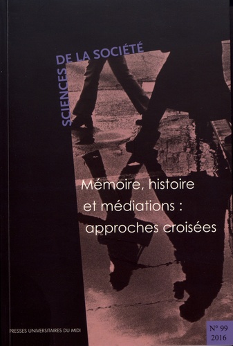 Sciences de la Société N° 99/2016 Mémoire, histoire et médiations : approches croisées