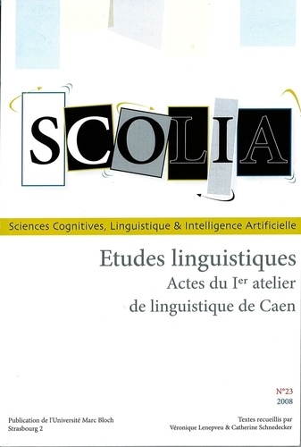 Scolia N° 23/2008 Etudes linguistiques. Actes du Ier atelier de linguistique de Caen