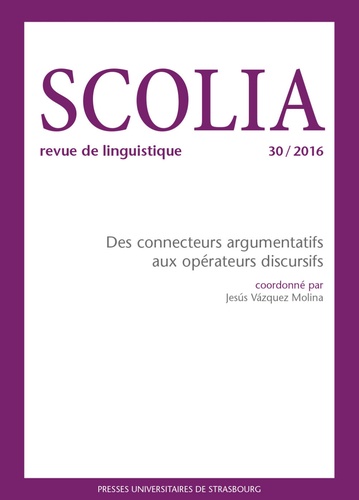 Jesus Vazquez Molina - Scolia N° 30/2016 : Des connecteurs argumentatifs aux opérateurs discursifs.