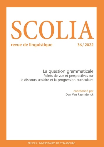 Scolia N° 36/2022 La question grammaticale. Points de vue et perspectives sur le discours scolaire et la progression curriculaire