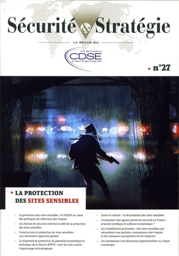  CDSE - Sécurité & Stratégie N° 27, septembre-décembre 2017 : La protection des sites sensibles.