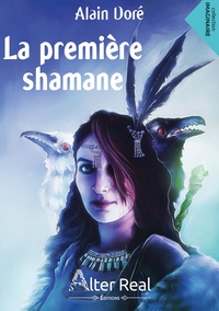 Alain Doré - Shamanes et sorciers Tome 1 : La première shamane.