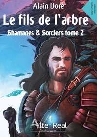 Alain Doré - Shamanes et sorciers Tome 2 : Le fils de l'arbre.